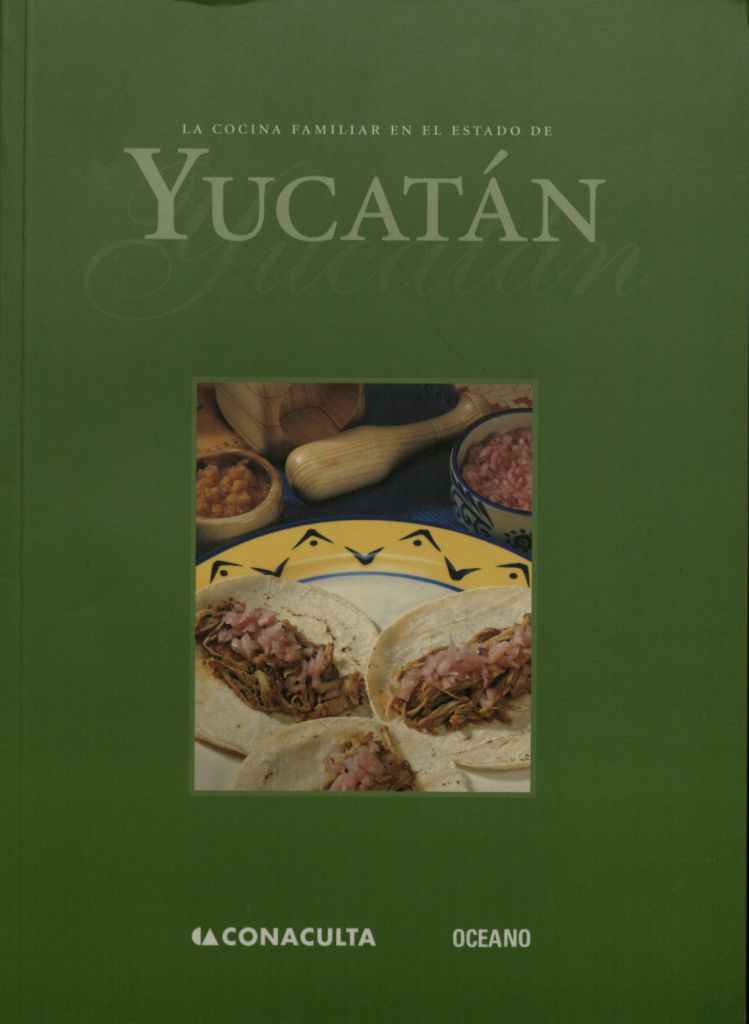 Consejo Nacional para la Cultura y las Artes (Mexico) Editorial Océano de México. La Cocina Familiar en el Estado de Yucatán. Cover