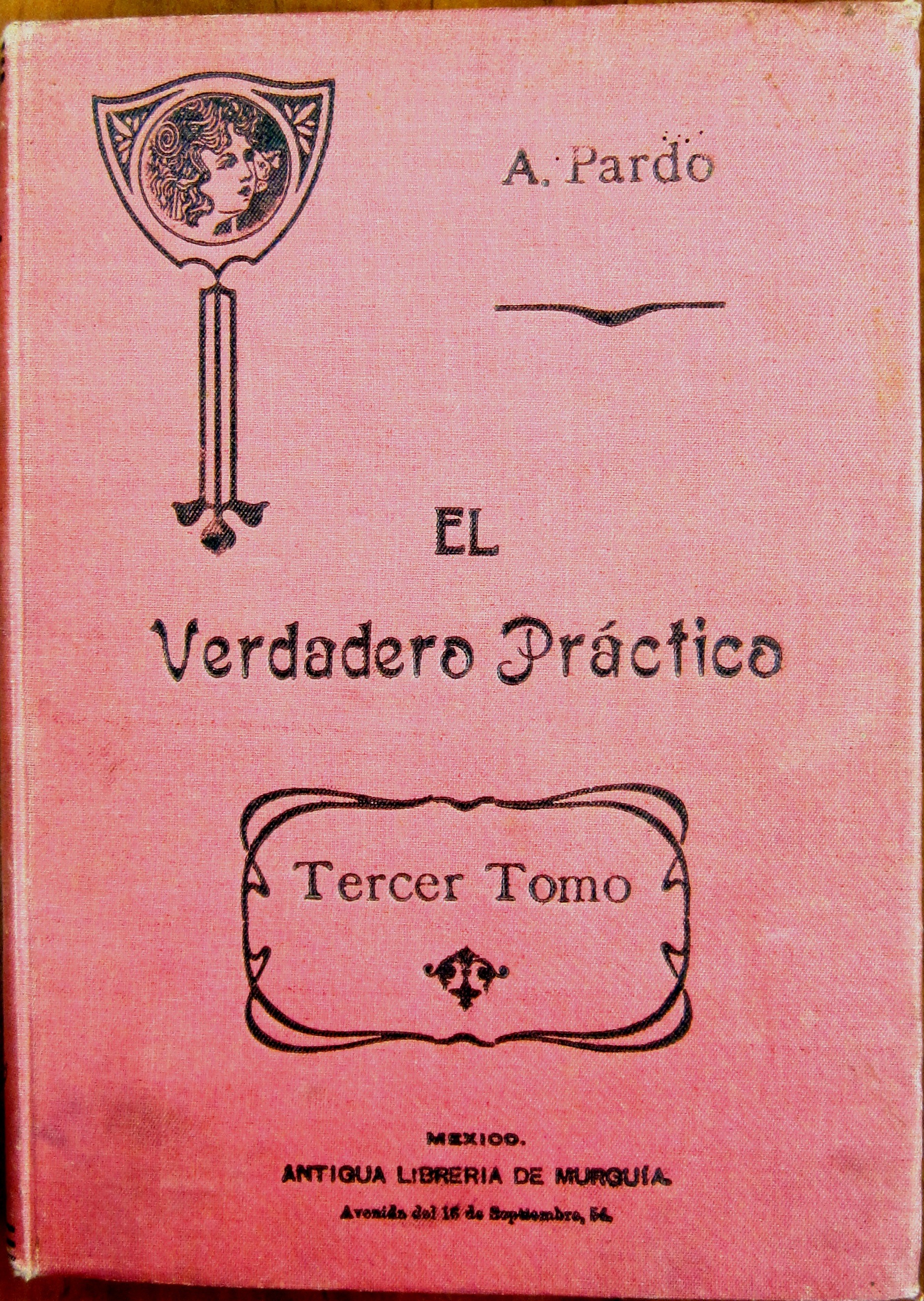 Front cover of El Verdadero Práctico. Tercer Tomo. (1917) by Alejandro Pardo