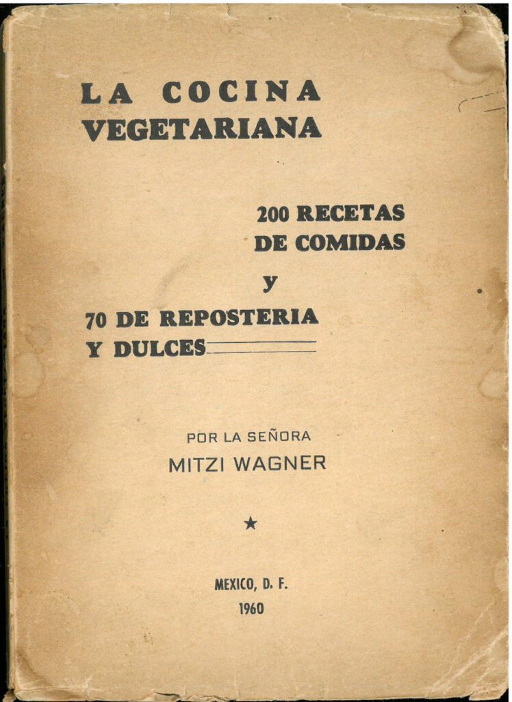 La Cocina Vegetariana: 200 Recetas de Comidas y 70 de Reposteria y Dulces (1960) by Mitzi Wagner. UTSA Libraries Special Collections.