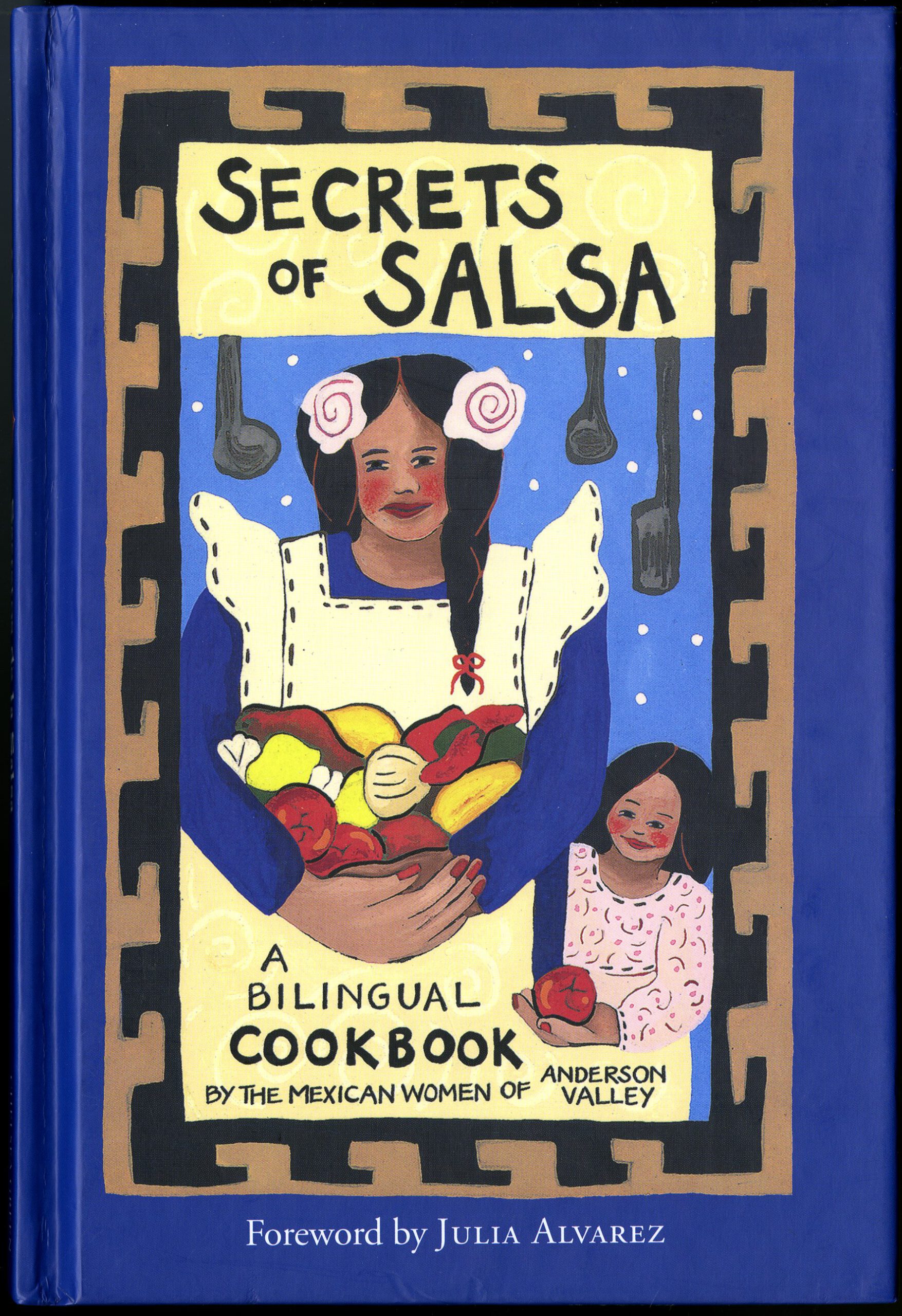 Secrets of Salsa = Secretos de la Salsa : a Bilingual Cookbook by the Mexican Women of Anderson Valley (2002) edited by Kira Brennan. UTSA Libraries Special Collections.