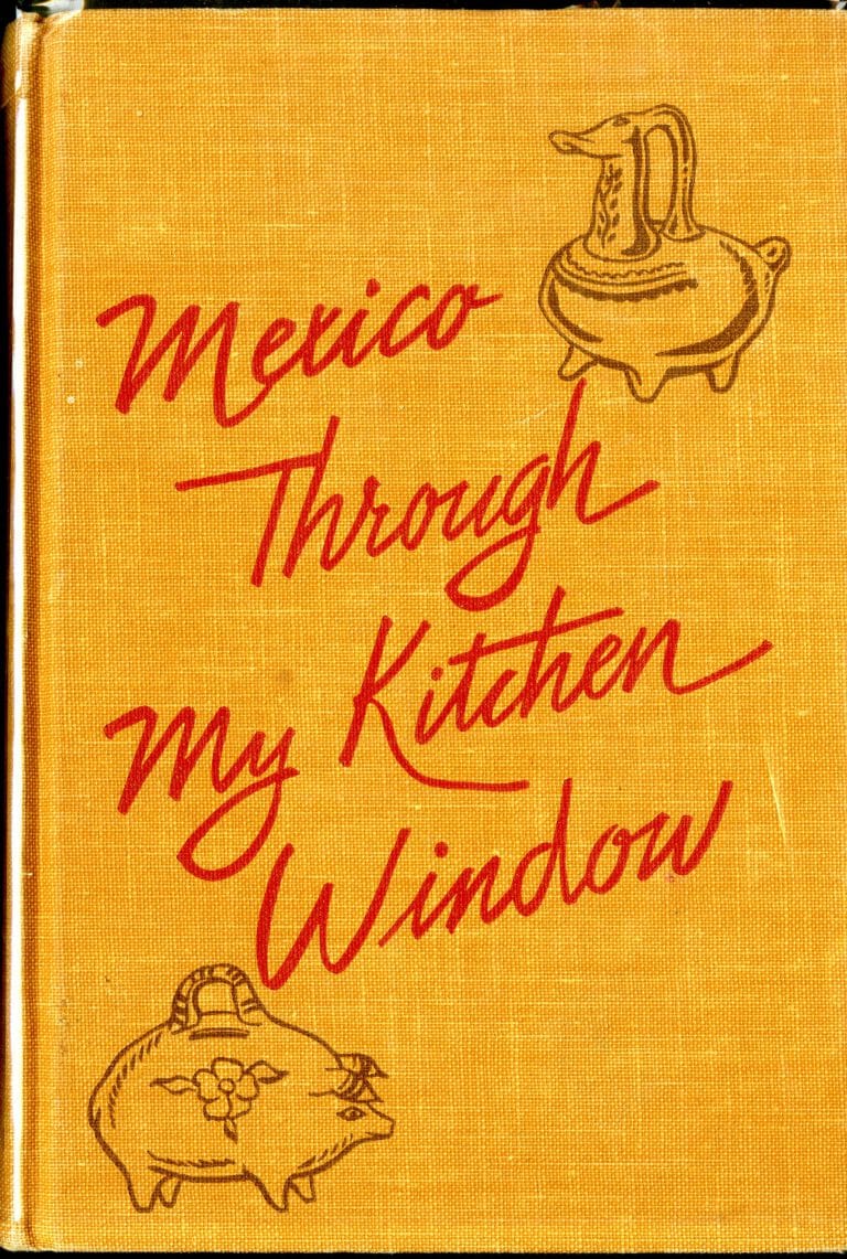 Mexico Through My Kitchen Window (1961) by María A. de Carbia. Ed. Helen Corbitt. UTSA Libraries Special Collections.