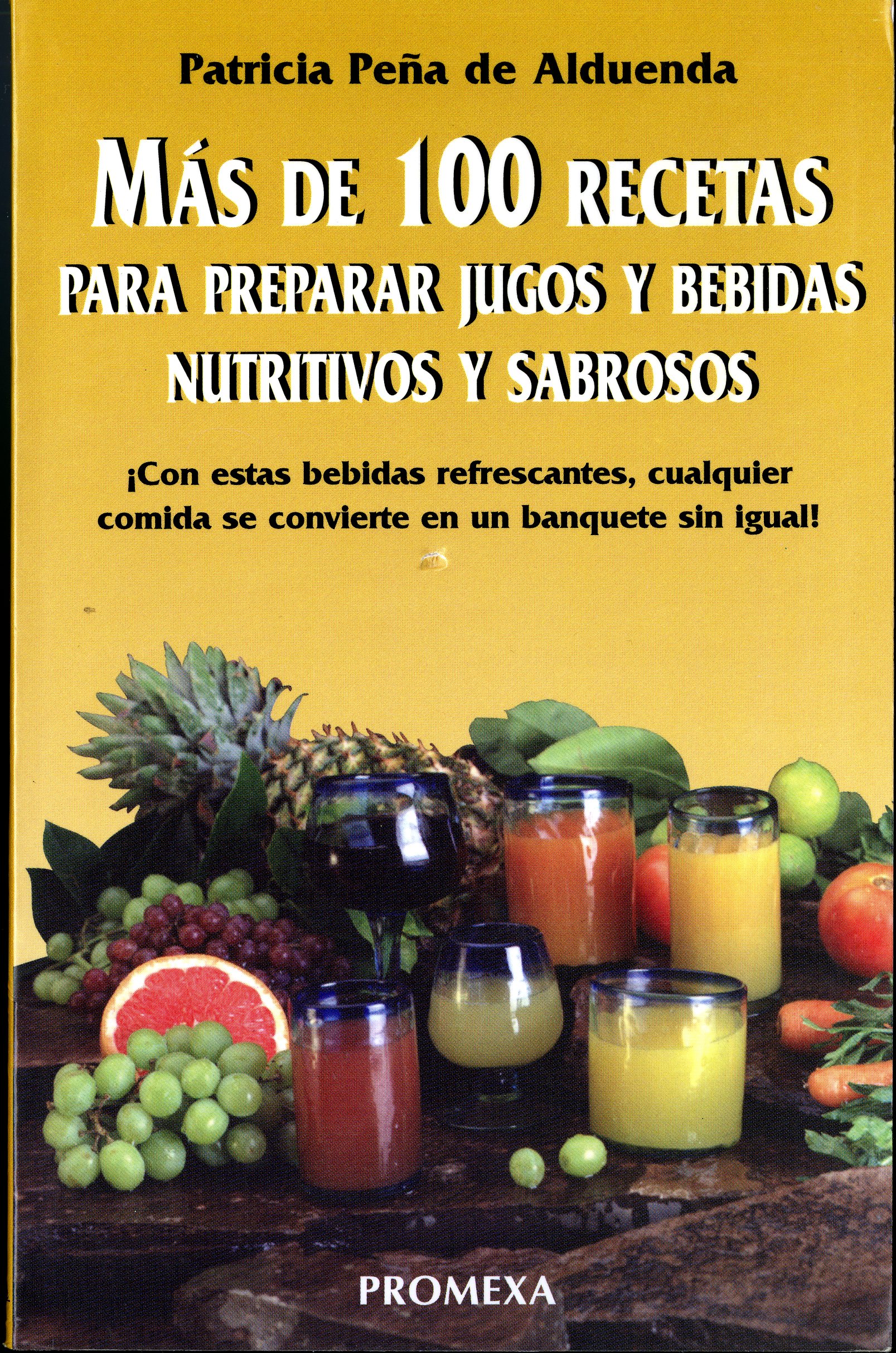 Mas de 100 Recetas para Preparar: Jugos y Bebidas Nutritivos y Sabrosos (1997) by Patricia Peña de Alduenda. [TX815 .P46 1997]