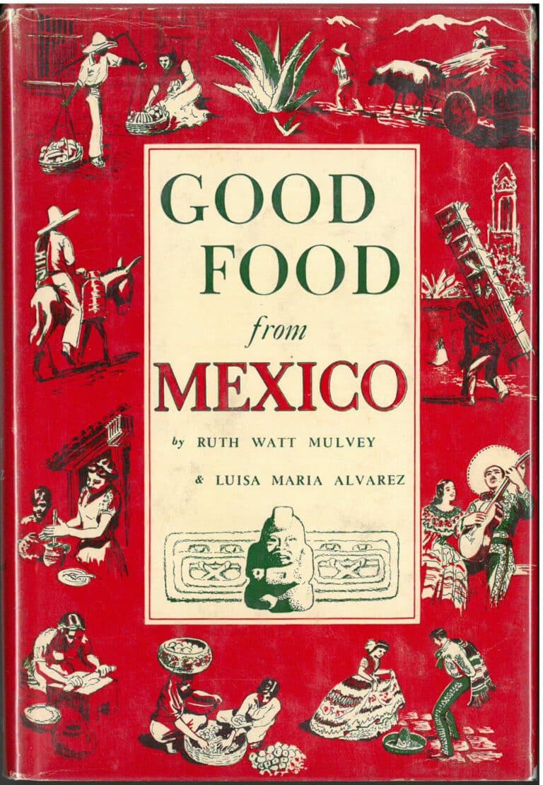 Good food from Mexico (1950) by Ruth Watt Mulvey and Luisa Maria Alvarez. UTSA Libraries Special Collections.