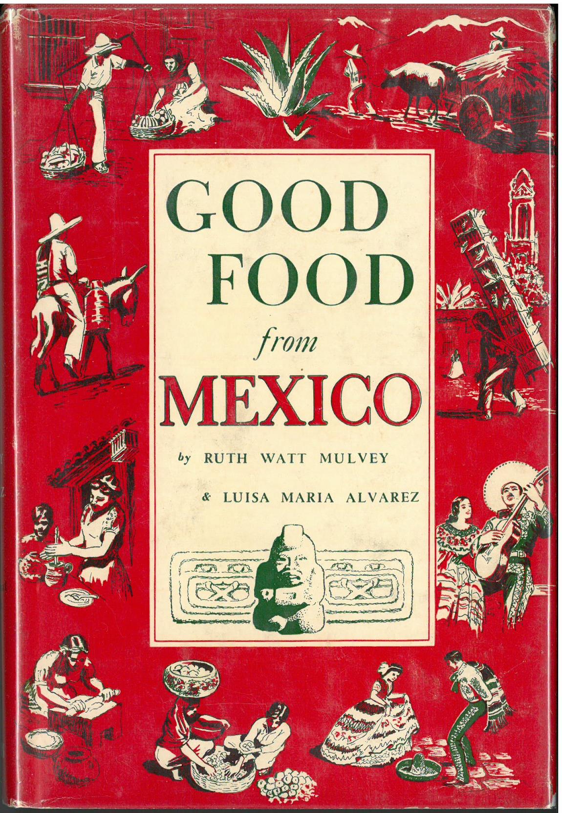 Good food from Mexico (1950) by Ruth Watt Mulvey and Luisa Maria Alvarez. UTSA Libraries Special Collections. 