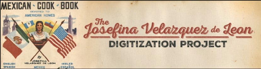Banner reading “The Josefina Velázquez de León Digitization Project,” with a vintage cookbook design showing crossed flags of Mexico and the United States and text noting a Mexican cookbook devoted to American homes.